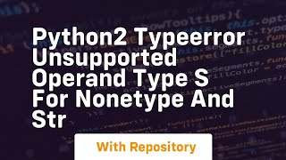 python2 TypeError unsupported operand type s for NoneType and str [upl. by Novanod604]