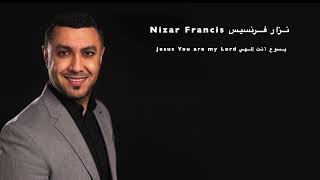 Nizar Francis Jesus You are my Lord نزار فرنسيس  يسوع أنت إلهي [upl. by Eerat297]