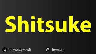 How To Pronounce Shitsuke [upl. by Yamauchi]