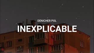 Denicher Pol  Inexplicable Lyrics [upl. by Peery92]