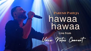 Paresh Pahuja  Hawaa Hawaa Live from the Voice Notes Concert [upl. by Willette]