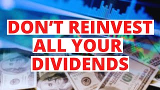 Why You SHOULDNT Reinvest All Your Dividends [upl. by Ylime404]