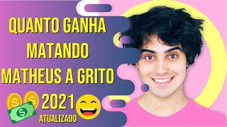 Quanto Ganha Matando Matheus a Grito 2021 Youtuber em Reais e Dólar ATUALIZADO [upl. by Eadahc]