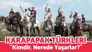 KARAPAPAK TÜRKLERİ KİMDİR NEREDE YAŞARLAR [upl. by Arlene]