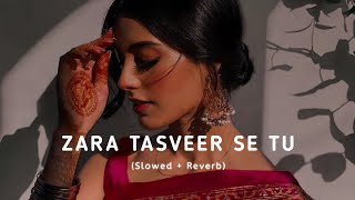 ZARA TASVEER SE TU Slowed  Reverb [upl. by Midian]