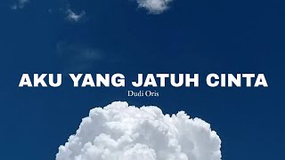 AKU YANG JATUH CINTA  DUDI ORIS LIRIK [upl. by Maggi488]