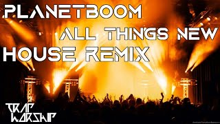 Planetboom  ALL THINGS NEW House Remix [upl. by Rustie]