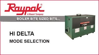 Raypak® Boiler BiteSized Bits Hi Delta Mode Selection  Training Video [upl. by Atiuqnahs147]