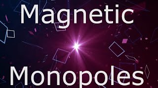 Magnetic Monopoles The Holy Grail of modern physics [upl. by Yelsnit]