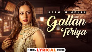 Sargun Mehta Model Lyrical  Gallan Teriyan  Ammy Virk  Jaani  SukhE  New Punjabi Songs 2022 [upl. by Ahseihs]