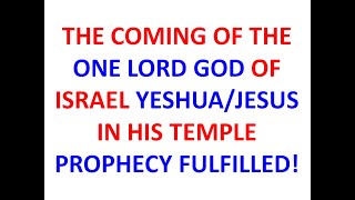 THE COMING OF ONE LORD GOD OF ISRAEL IN HIS TEMPLE [upl. by Domash603]