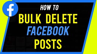 How to Bulk Delete Old Facebook Posts [upl. by Ycrem]