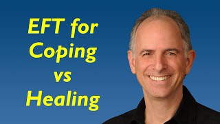 EFT for Coping vs Healing Life Issues [upl. by Eetnahc738]