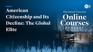 American Citizenship and Its Decline The Global Elite [upl. by Celeski]