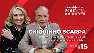 Chiquinho Scarpa uma vida de trabalho conquistas e notoriedade no PodMais [upl. by Claus]