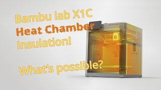 Bambu Lab X1C  The Heat Chamber Insulation Test  Vol 1 [upl. by Leasia]