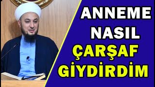 ANNEME NASIL ÇARŞAFI ŞERİF GİYDİRDİM…  Emrullah Aktürk [upl. by Meean]