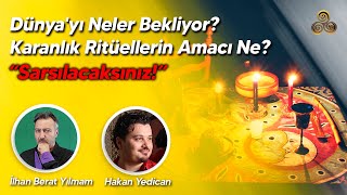 Dünyayı Neler Bekliyor Karanlık Ritüellerin Amacı Ne  İlhan Berat Yılmam amp Hakan Yedican [upl. by Godden990]