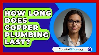 How Long Does Copper Plumbing Last  CountyOfficeorg [upl. by Aetnahc]