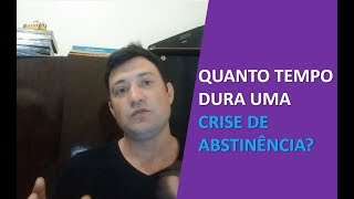 Dependência Química  Quanto tempo dura uma crise de abstinência [upl. by Jorry]