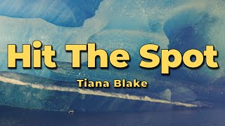 Tiana Blake  Hit The Spot Lyrics [upl. by Suolhcin]