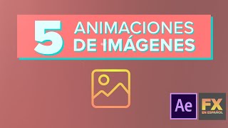 5 Animaciones de imagenes  After Effects  FXENESPAÑOL [upl. by Eissoj]