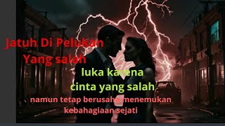 STORY LAGU  JATUH DI PELUKAN YANG SALAH  LAGU GALAU TERBARU [upl. by Lleddaw]