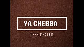 Ya Chebba  Cheb Khaled Paroles Lyrics [upl. by Odie]