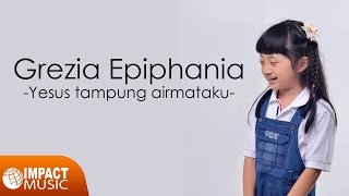 Grezia Epiphania  Yesus Tampung Air Mataku Official Lyrics Video  Lagu Rohani [upl. by Toomay]