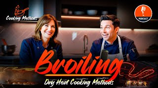 Broiling Dry Heat Cooking Method Podcast With Chef [upl. by Wilden]