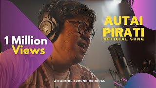 AUTAI PIRATI  ANMOL GURUNG feat Sanjeev Baraili [upl. by Greff]