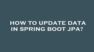 How to update data in spring boot jpa [upl. by Harrell]