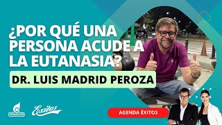 ¿Por qué una persona acude a la eutanasia con Dr Luis Madrid Peroza Psiquiatra y Psicoterapeuta [upl. by Rutra428]