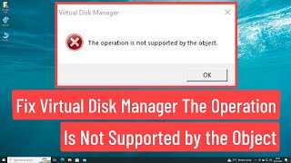 Fix Virtual Disk Service Error The Operation Is Not Supported By The Object In Windows 111087 [upl. by Eeltrebor214]