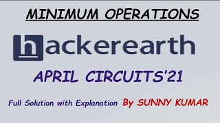 Minimum Operations  Hackerearth April Circuits 2021 [upl. by Llennej]