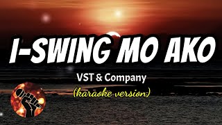 ISWING MO AKO  VST amp COMPANY karaoke version [upl. by Eeliram]