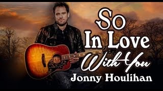 So In Love With You  Lyrics  Jonny Houlihan [upl. by Ruscher733]