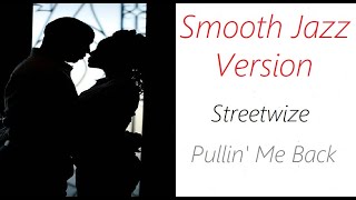 Pullin Me Back Smooth Jazz Version  Streetwize  ♫ RE ♫ [upl. by Sussi]