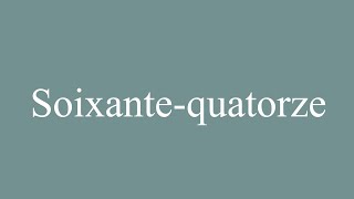 How to Pronounce Soixantequatorze Seventyfour Correctly in French [upl. by Loriner842]