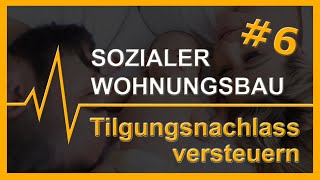 6 Sozialer Wohnungsbau  Tilgungsnachlass versteuern [upl. by Hallutama]