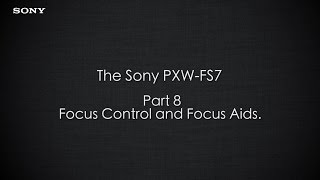 PXWFS7 Official Tutorial Video 8 “Focus Control and Focus Aidsquot Sony Professional [upl. by Brent]