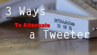 3 Ways to Attenuate a Tweeter [upl. by Gideon]