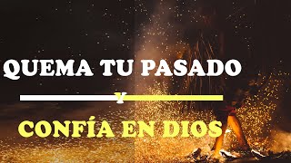 Quema Tu Pasado Y Confía En Dios  Vídeo de Motivación  Inspiración Cristiana [upl. by Orazal49]