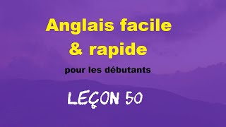 Anglais facile amp rapide pour les débutants  Leçon 50 [upl. by Asenaj530]