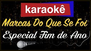 Karaokê  Marcas Do Que Se Foi  Comemorativa fim de Ano 🎤 [upl. by Adnileb]