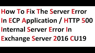 How to Fix the Server Error in ECP Application or HTTP 500 Internet Server Error in Exchange 2016 [upl. by Drape118]