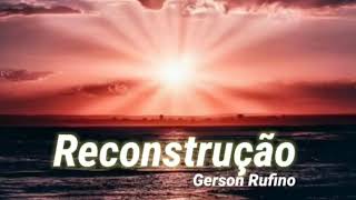 Reconstrução Gerson Rufino com Letra [upl. by Ecinerev]