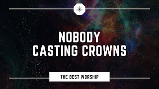 Casting Crowns Nobody with Lyricschords [upl. by Omle]