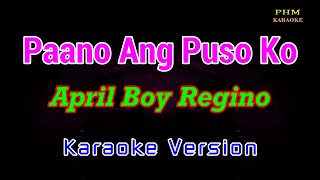 ♫ Paano Ang Puso Ko  April Boy Regino ♫ KARAOKE VERSION ♫ [upl. by Elimac]