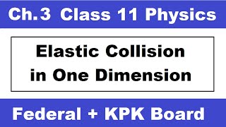 Lecture5  Elastic Collision in One Dimension  Ch3  11th Class Physics [upl. by Nosnek]